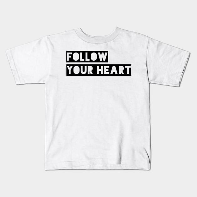 follow your heart Kids T-Shirt by GMAT